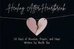 Healing After Heartbreak: 30 Days of Devotion, Prayer, and Hope (eBook, ePUB)