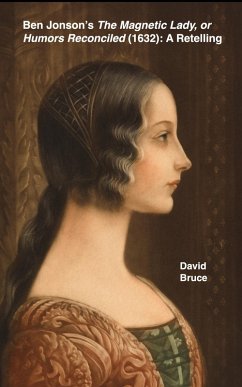 Ben Jonson's The Magnetic Lady, or Humors Reconciled (1632): A Retelling (eBook, ePUB) - Bruce, David
