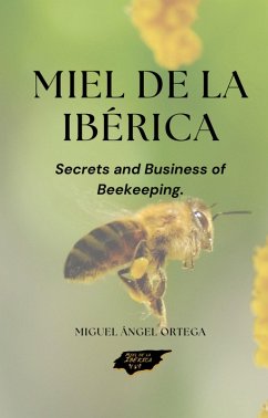 Miel de la ibérica: Secrets and Business of Beekeeping. (SECRETS OF HONEY, #1) (eBook, ePUB) - Martínez, Cristian Ortega