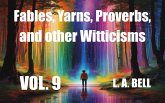 Fables, Yarns, Proverbs, and other Witticisims (Fables, Yarns, Proverbs, and other Witticisms, #9) (eBook, ePUB) Fables, Yarns, Proverbs, and other Witticisims (Fables, Yarns, Proverbs, and other Witticisms, #9) (eBook, ePUB)