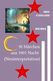 30 Märchen aus 1001 Nacht (Neuinterpretation) 30 Märchen aus 1001 Nacht (Neuinterpretation)