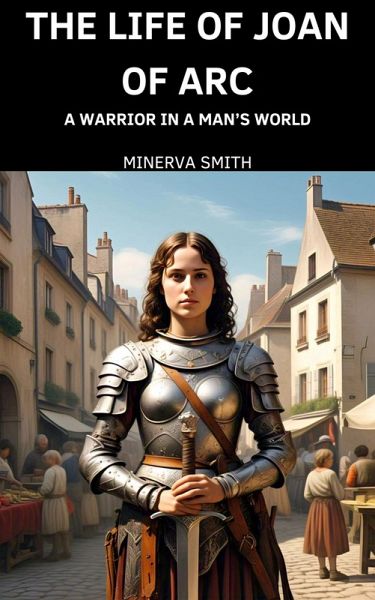 The Life of Joan of Arc (eBook, ePUB) The Life of Joan of Arc (eBook, ePUB)