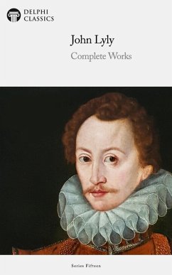 Delphi Complete Works of John Lyly Illustrated (eBook, ePUB) - Lyly, John