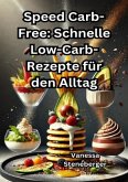 Speed Carb-Free: Schnelle Low-Carb-Rezepte für den Alltag