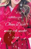 Ohne Dich mag ich nicht sein