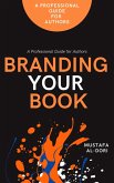 Branding Your Book: A Professional Guide for Authors (eBook, ePUB) Branding Your Book: A Professional Guide for Authors (eBook, ePUB)