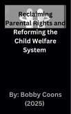 Reclaiming Parental Rights and Reforming the Child Welfare System (eBook, ePUB)