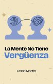 La Mente No Tiene Vergüenza (Emotional Help, #1) (eBook, ePUB) La Mente No Tiene Vergüenza (Emotional Help, #1) (eBook, ePUB)