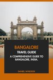 Bangalore Travel Guide: A Comprehensive Guide to Bangalore, India (eBook, ePUB)