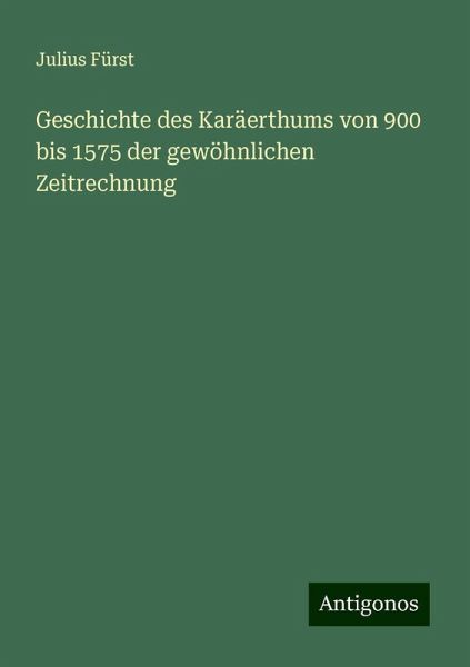 Geschichte des Karäerthums von 900 bis 1575 der gewöhnlichen Zeitrechnung
