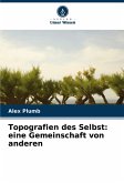 Topografien des Selbst: eine Gemeinschaft von anderen Topografien des Selbst: eine Gemeinschaft von anderen