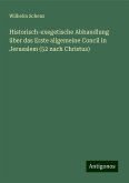 Historisch-exegetische Abhandlung über das Erste allgemeine Concil in Jerusalem (52 nach Christus) Historisch-exegetische Abhandlung über das Erste allgemeine Concil in Jerusalem (52 nach Christus)