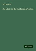 Die Lehre von der Zweifachen Wahrheit Die Lehre von der Zweifachen Wahrheit