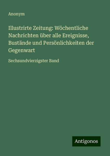 Illustrirte Zeitung: Wöchentliche Nachrichten über alle Ereignisse, Bustände und Persönlichkeiten der Gegenwart