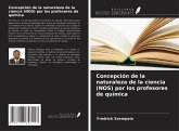 Concepción de la naturaleza de la ciencia (NOS) por los profesores de química Concepción de la naturaleza de la ciencia (NOS) por los profesores de química