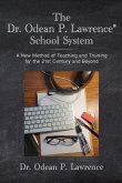 The Dr. Odean P. Lawrence® School System A New Method of Teaching and Training for the 21st Century and Beyond