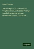 Mittheilungen aus Justus Perthes' Geographischer Anstalt über wichtige neue Erforschungen auf dem Gesammtgebiete der Geographie