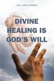 Divine Healing is God's Will Divine Healing is God's Will
