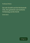 Das alte Erzstift und die Reichsstadt Cöln, ihre geistliche und weltliche Verfassung und ihr Recht