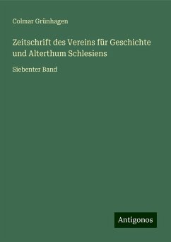 Zeitschrift des Vereins für Geschichte und Alterthum Schlesiens - Grünhagen, Colmar