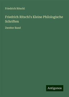 Friedrich Ritschl's Kleine Philologische Schriften - Ritschl, Friedrich