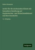 Archiv für die zeichnenden Künste mit besonderer Beziehung auf Kupferstecher- und Holzschneidekunst und ihre Geschichte