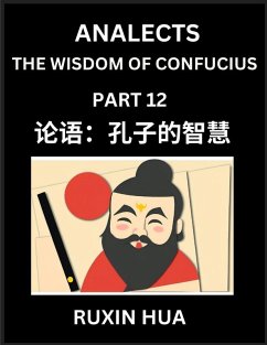 Analects of Confucius for Kids (Part 12) - Discover Chinese Language and Culture by Learning Ancient Confucian Philosophy, A Beginners Guide to Self-learn Mandarin Chinese, Teens, Young, Adults, Easy Lessons on the Wisdom of Confucius, Simplified Characte - Fan, Jiali