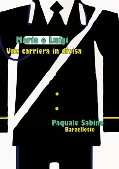 MARIO E LUIGI, UNA CARRIERA IN DIVISA - Sabino, Pasquale MARIO E LUIGI, UNA CARRIERA IN DIVISA - Sabino, Pasquale