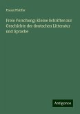 Freie Forschung: Kleine Schriften zur Geschichte der deutschen Litteratur und Sprache