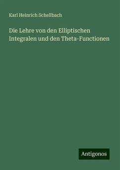 Die Lehre von den Elliptischen Integralen und den Theta-Functionen - Schellbach, Karl Heinrich