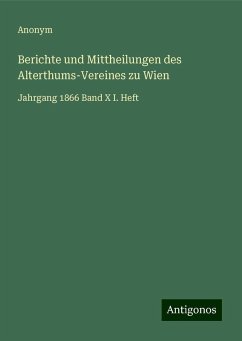 Berichte und Mittheilungen des Alterthums-Vereines zu Wien - Anonym