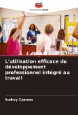 L'utilisation efficace du développement professionnel intégré au travail L'utilisation efficace du développement professionnel intégré au travail