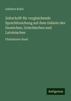 Zeitschrift für vergleichende Sprachforschung auf dem Gebiete des Deutschen, Griechischen und Lateinischen - Kuhn, Adalbert
