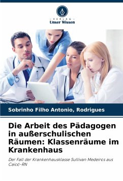 Cover Die Arbeit des Pädagogen in außerschulischen Räumen: Klassenräume im Krankenhaus