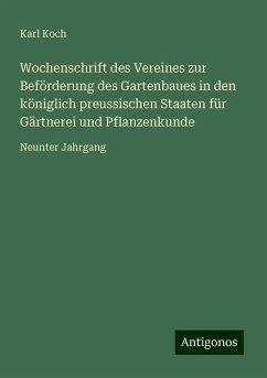 Wochenschrift des Vereines zur Beförderung des Gartenbaues in den königlich preussischen Staaten für Gärtnerei und Pflanzenkunde - Koch, Karl