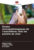 Études toxicopathologiques de l'acéclofénac chez les poulets de chair Études toxicopathologiques de l'acéclofénac chez les poulets de chair