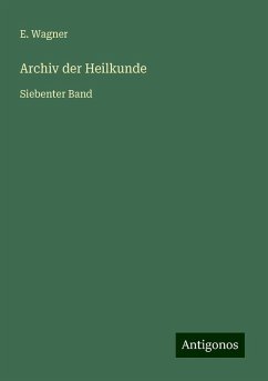 Archiv der Heilkunde - Wagner, E.