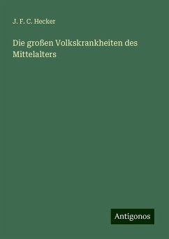 Die großen Volkskrankheiten des Mittelalters - Hecker, J. F. C.