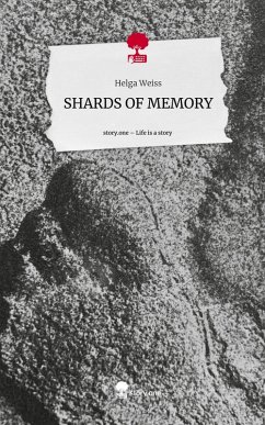 SHARDS OF MEMORY. Life is a Story - story.one - Weiss, Helga