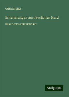 Erheiterungen am häuslichen Herd - Mylius, Otfrid