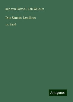 Das Staats-Lexikon - Rotteck, Karl Von; Welcker, Karl