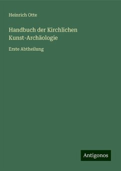 Handbuch der Kirchlichen Kunst-Archäologie - Otte, Heinrich