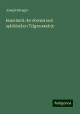 Handbuch der ebenen und sphärischen Trigonometrie Handbuch der ebenen und sphärischen Trigonometrie
