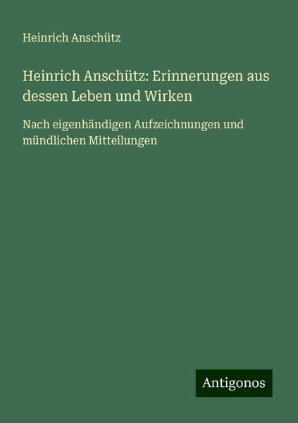 Heinrich Anschütz: Erinnerungen aus dessen Leben und Wirken Heinrich Anschütz: Erinnerungen aus dessen Leben und Wirken