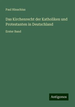 Das Kirchenrecht der Katholiken und Protestanten in Deutschland - Hinschius, Paul