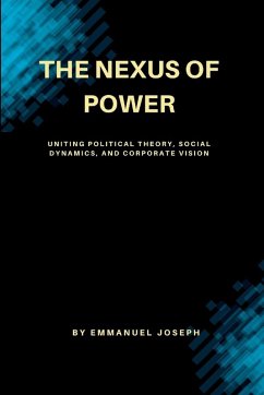 Cover The Nexus of Power, Uniting Political Theory, Social Dynamics, and Corporate Vision