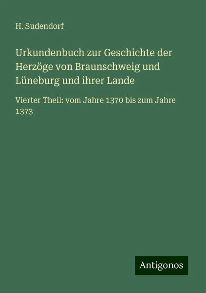 Urkundenbuch zur Geschichte der Herzöge von Braunschweig und Lüneburg und ihrer Lande Urkundenbuch zur Geschichte der Herzöge von Braunschweig und Lüneburg und ihrer Lande