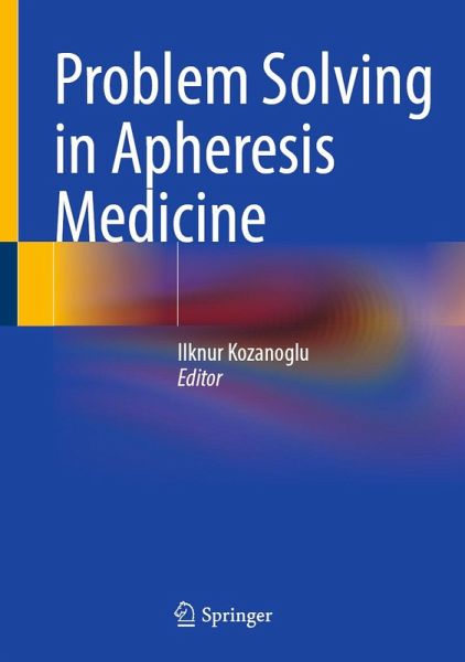 Problem Solving in Apheresis Medicine (eBook, PDF) Problem Solving in Apheresis Medicine (eBook, PDF)