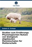 Studien zum Ernährungs Physiologischen Nutzen von biologisch abgebauten Maniokschalen für Mutterschafe Studien zum Ernährungs Physiologischen Nutzen von biologisch abgebauten Maniokschalen für Mutterschafe