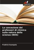 La concezione dei professori di chimica sulla natura della scienza (NOS) La concezione dei professori di chimica sulla natura della scienza (NOS)